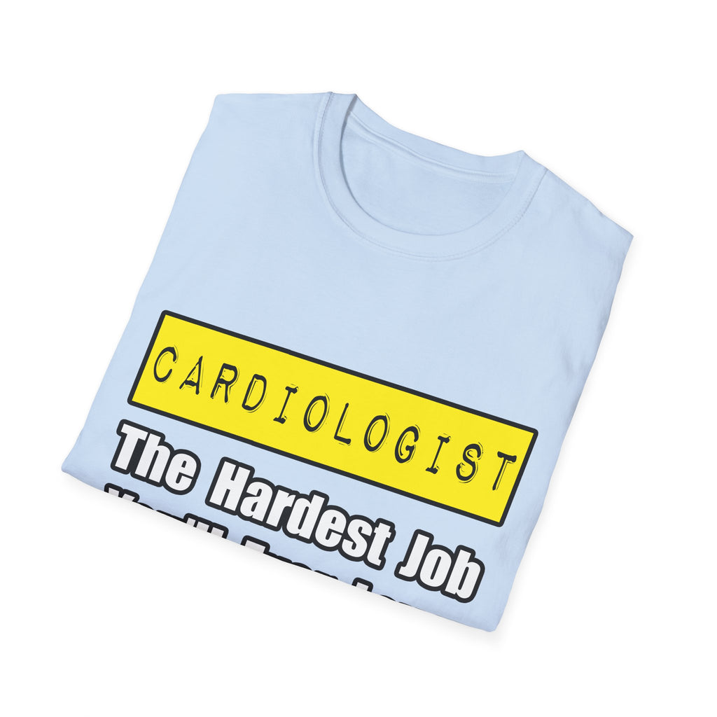Cardiologist...Hardest Job You'll Ever Love - Unisex Softstyle T-Shirt