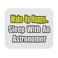 Wake Up Happy...Sleep With an Astronomer - Mouse Pad (Rectangle)