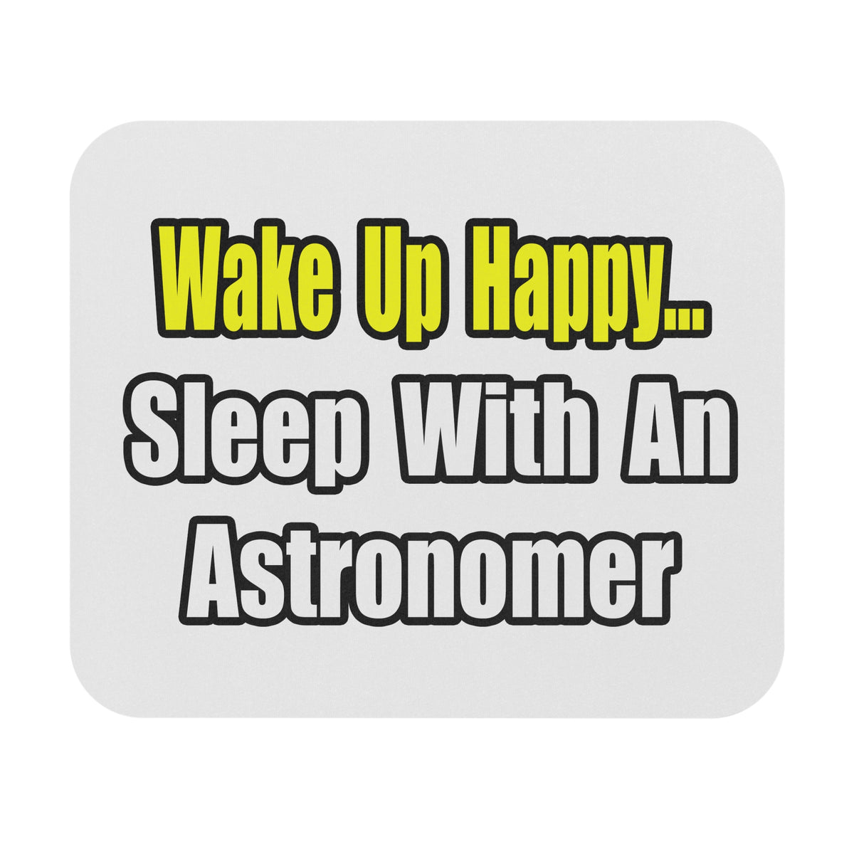 Wake Up Happy...Sleep With an Astronomer - Mouse Pad (Rectangle)