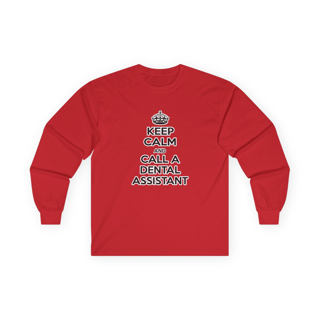 Keep Calm and Call a Dental Assistant - Unisex Ultra Cotton Long Sleeve Tee