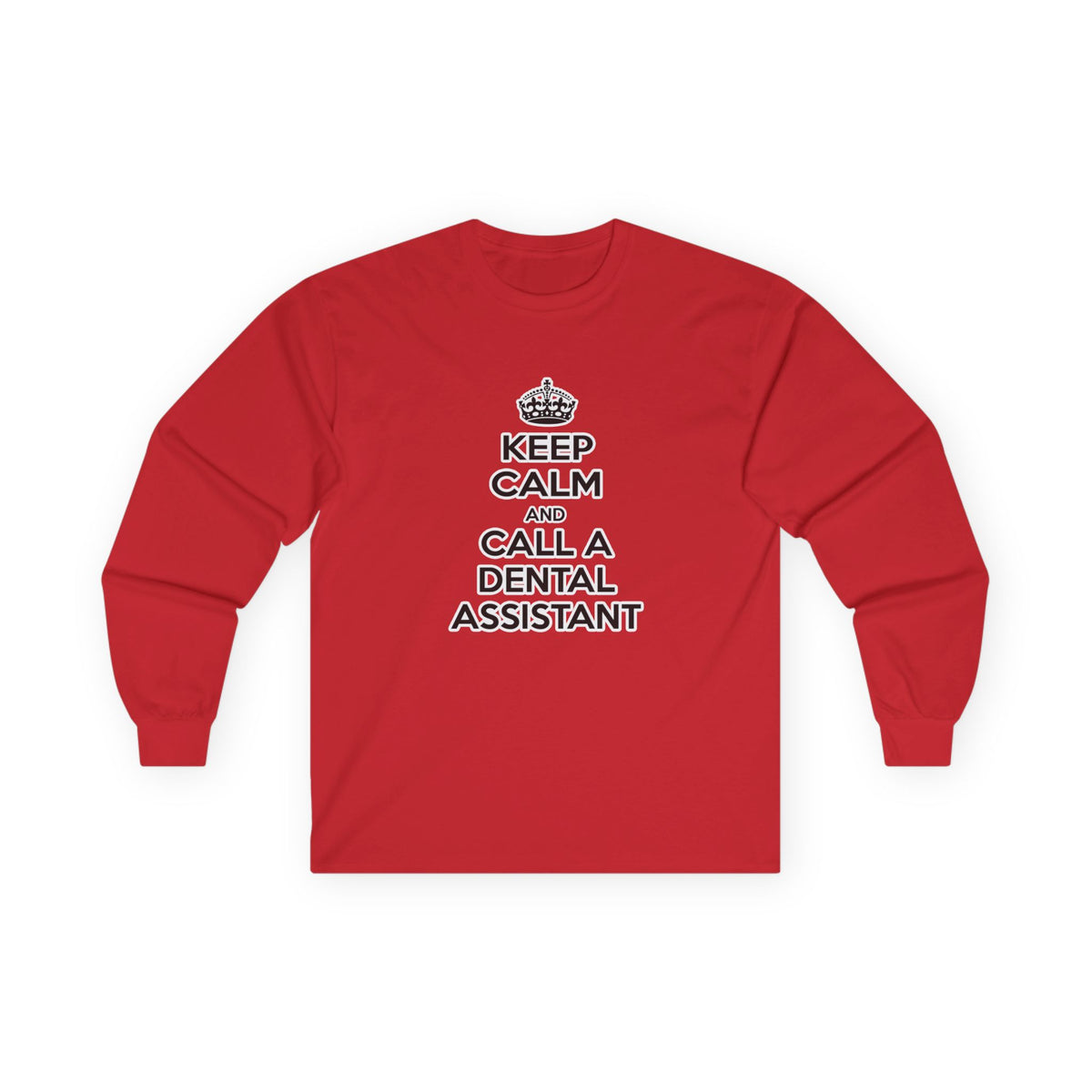 Keep Calm and Call a Dental Assistant - Unisex Ultra Cotton Long Sleeve Tee