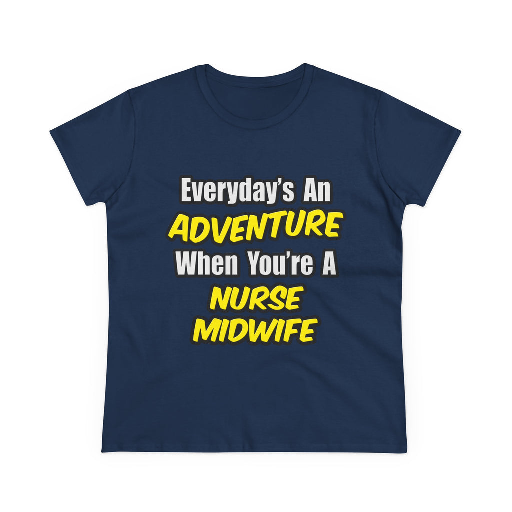 Everyday's An Adventure .. Nurse Midwife - Women's Midweight Cotton Tee