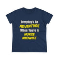 Everyday's An Adventure .. Nurse Midwife - Women's Midweight Cotton Tee