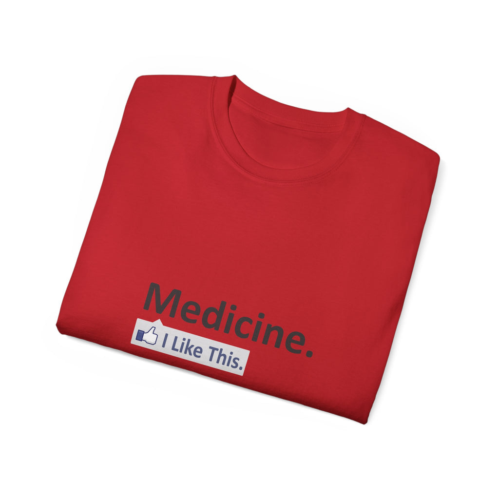 Medicine...I Like This - Unisex Ultra Cotton Tee
