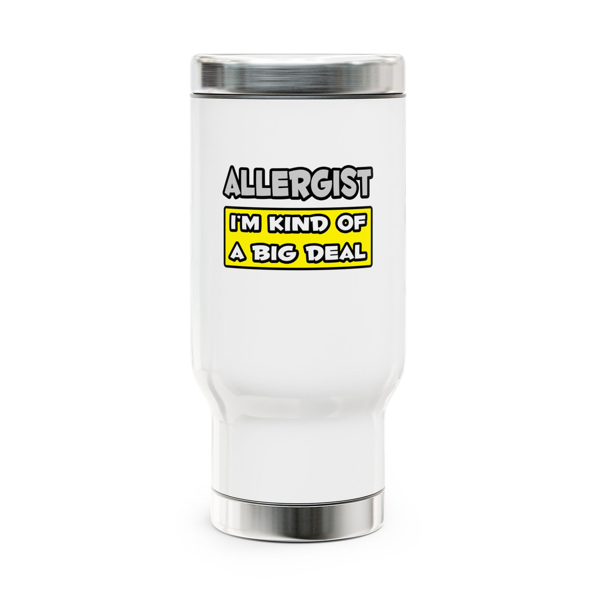 Allergist .. I'm Kind of a Big Deal - Stainless Steel Travel Mug with Handle, 14oz