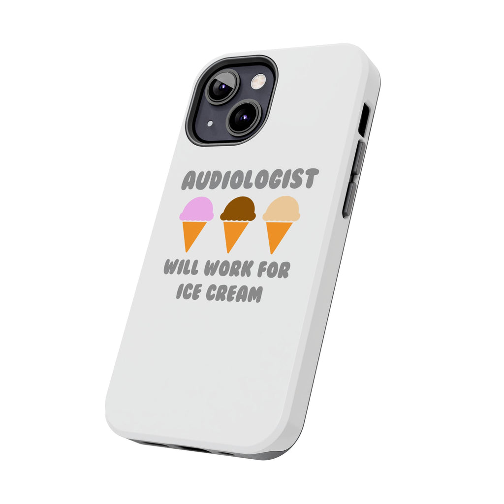Audiologist ... Will Work For Ice Cream - Tough Phone Cases