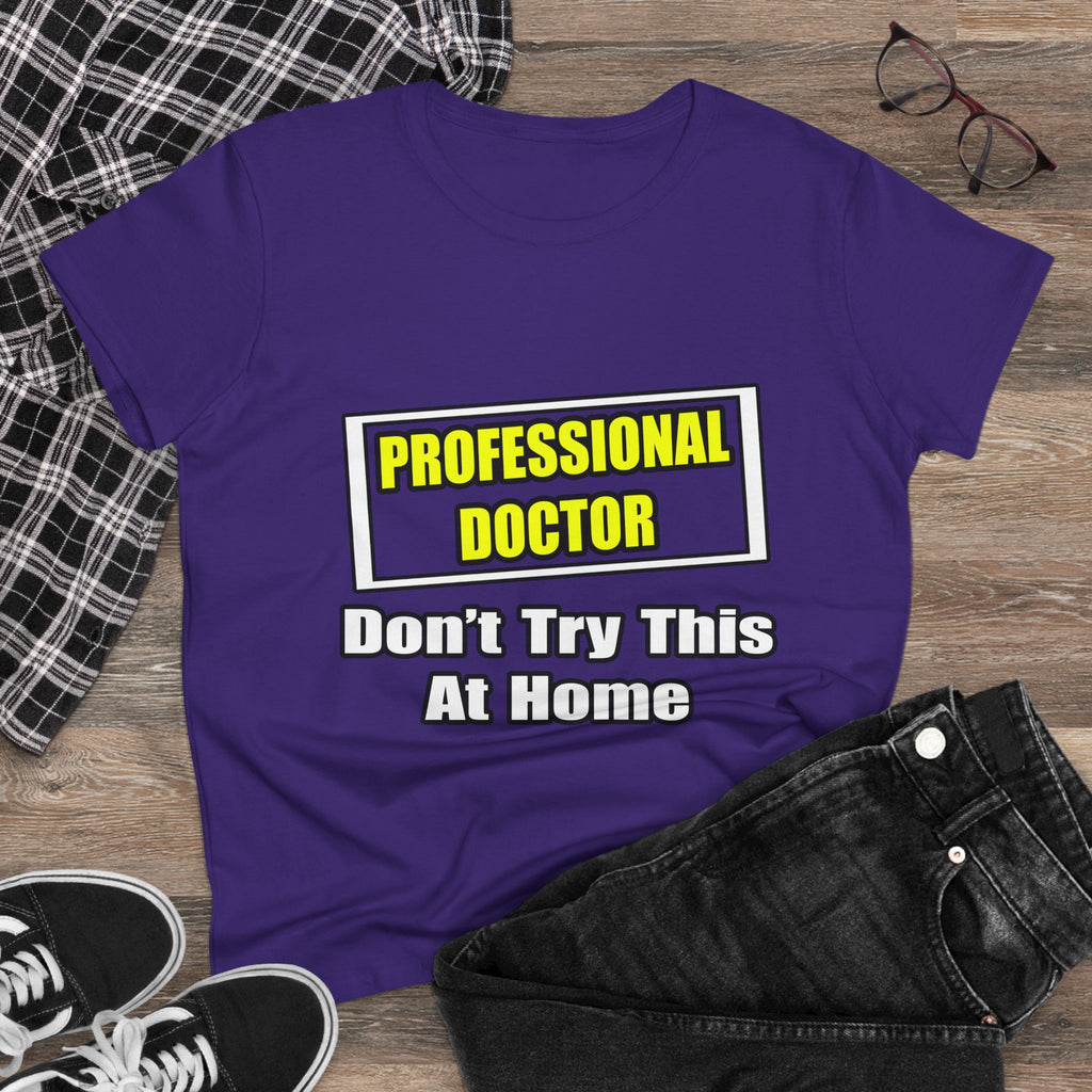 Professional Doctor...Don't Try This At Home - Women's Midweight Cotton Tee