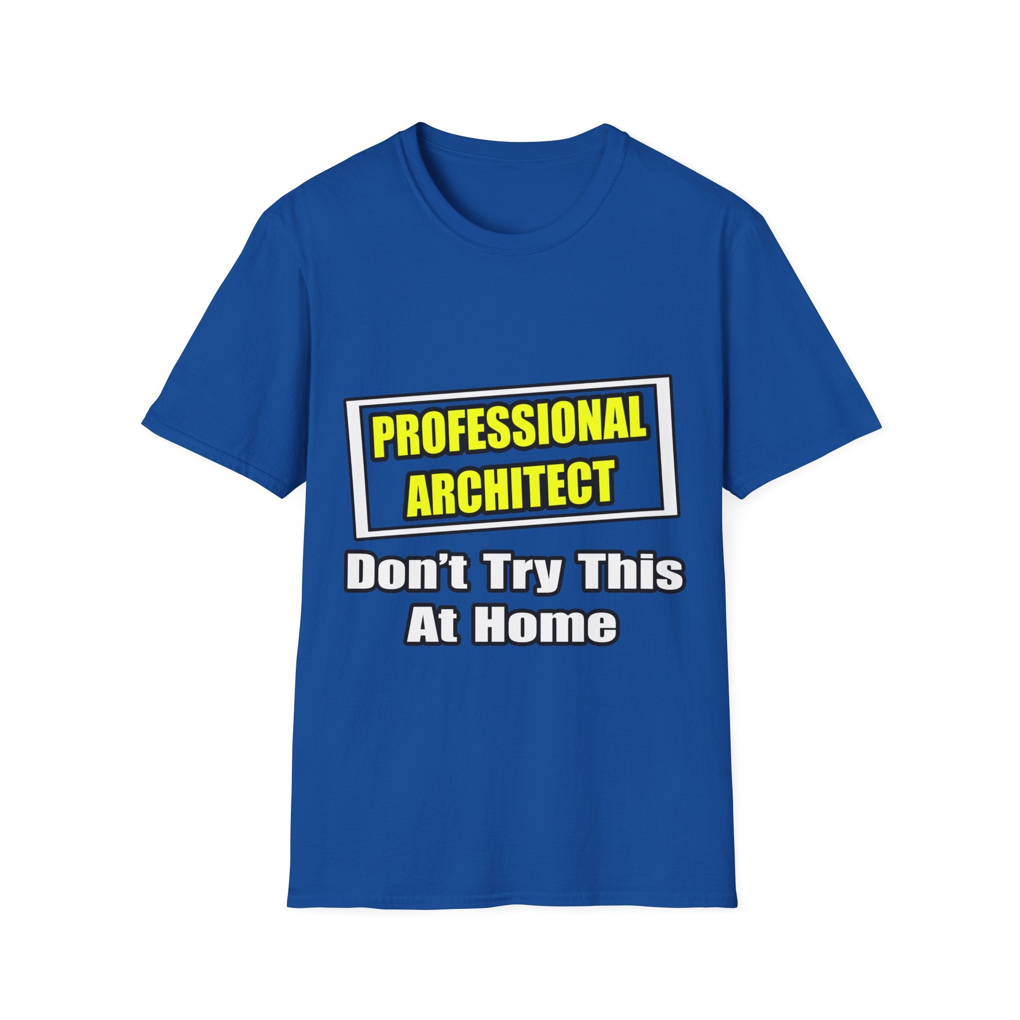 Professional Architect...Don't Try This At Home - Unisex Softstyle T-Shirt
