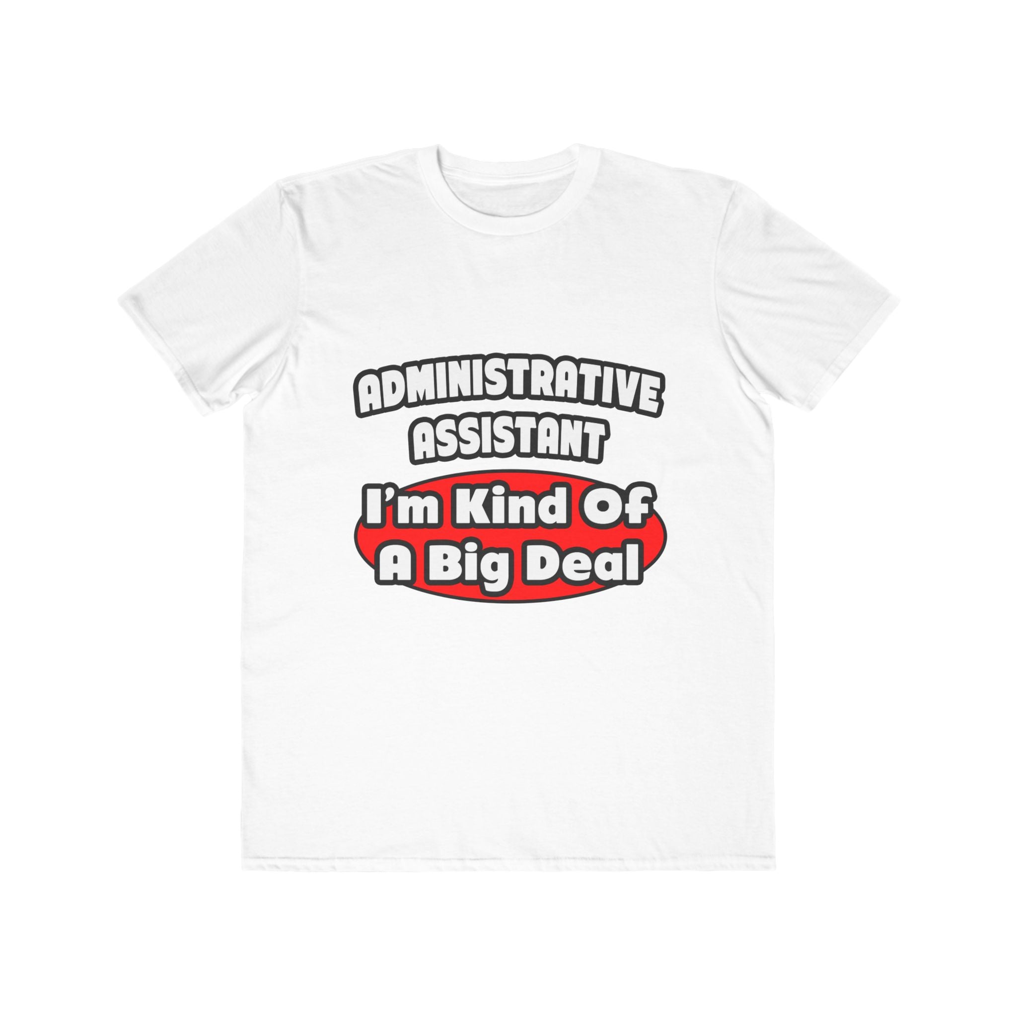 Administrative Assistant...Big Deal - Men's Lightweight Fashion Tee