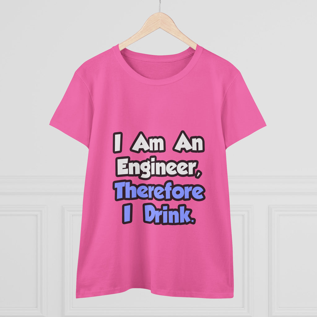 I Am An Engineer, Therefore I Drink - Women's Midweight Cotton Tee