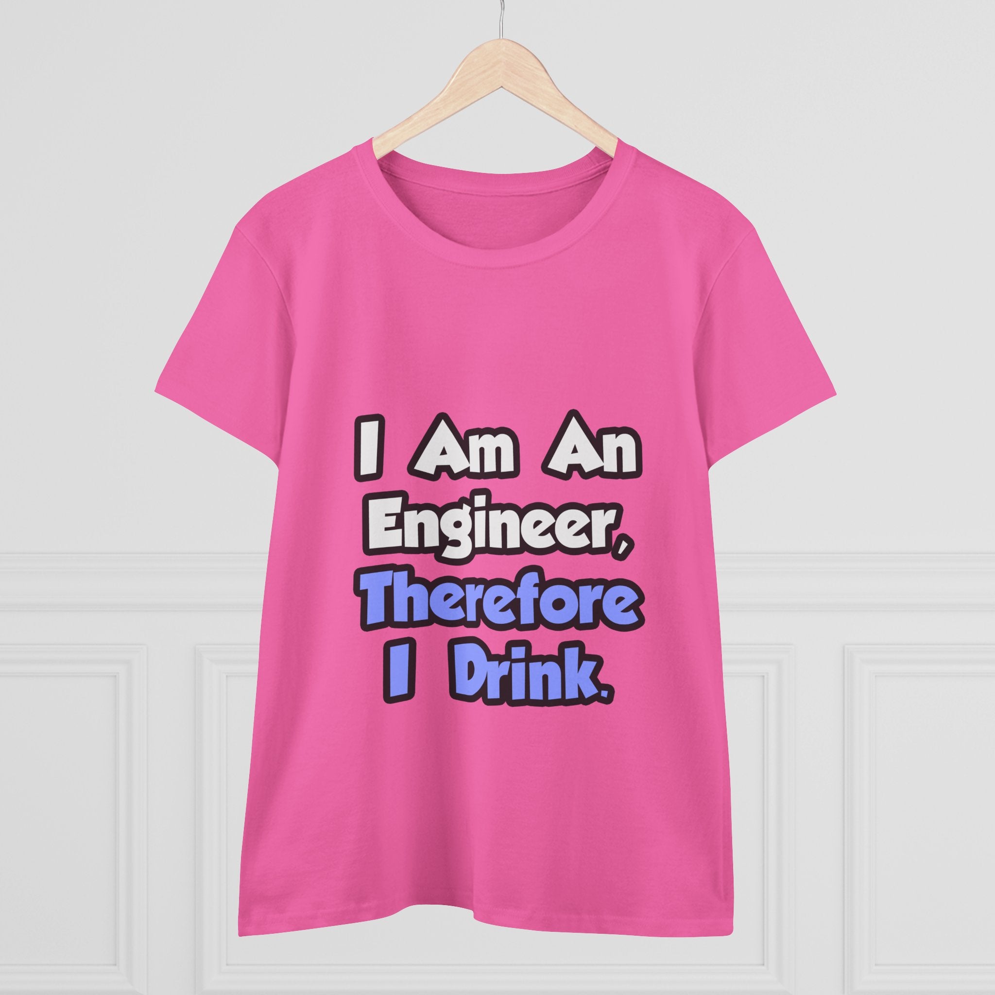 I Am An Engineer, Therefore I Drink - Women's Midweight Cotton Tee