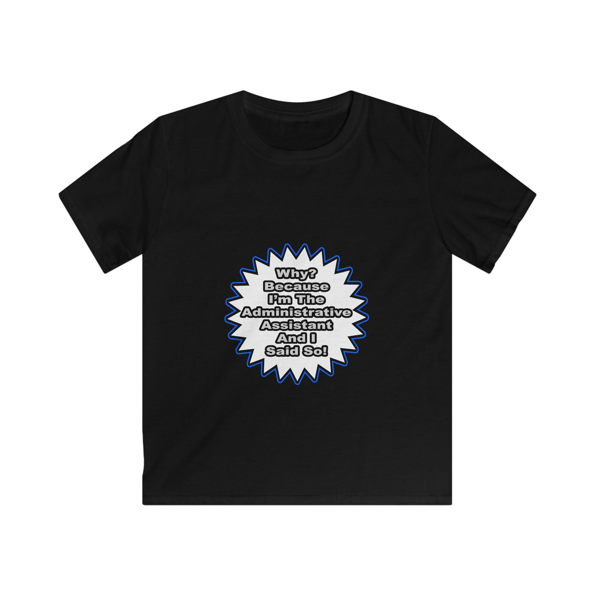 Administrative Assistant...Because I Said So - Kids Softstyle Tee