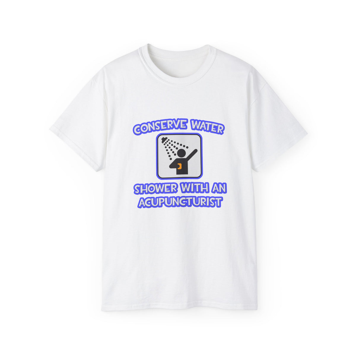 Conserve Water .. Shower With a Acupuncturist - Unisex Ultra Cotton Tee
