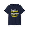 Everyday's An Adventure...Oncology Nurse - Unisex Ultra Cotton Tee
