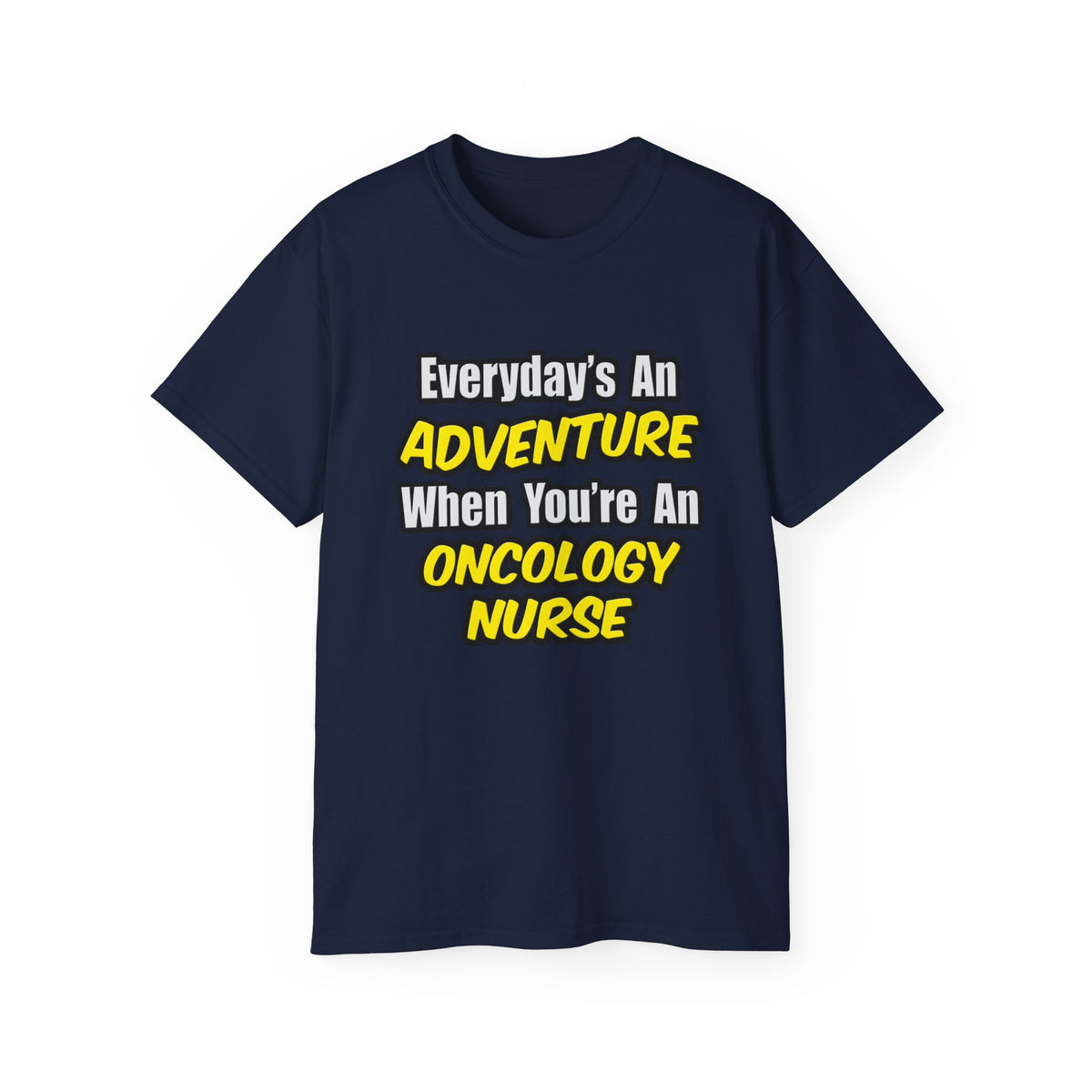 Everyday's An Adventure...Oncology Nurse - Unisex Ultra Cotton Tee