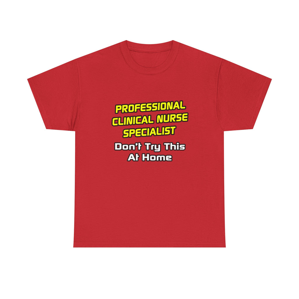 Professional Clinical Nurse Specialist .. Joke - Unisex Heavy Cotton Tee