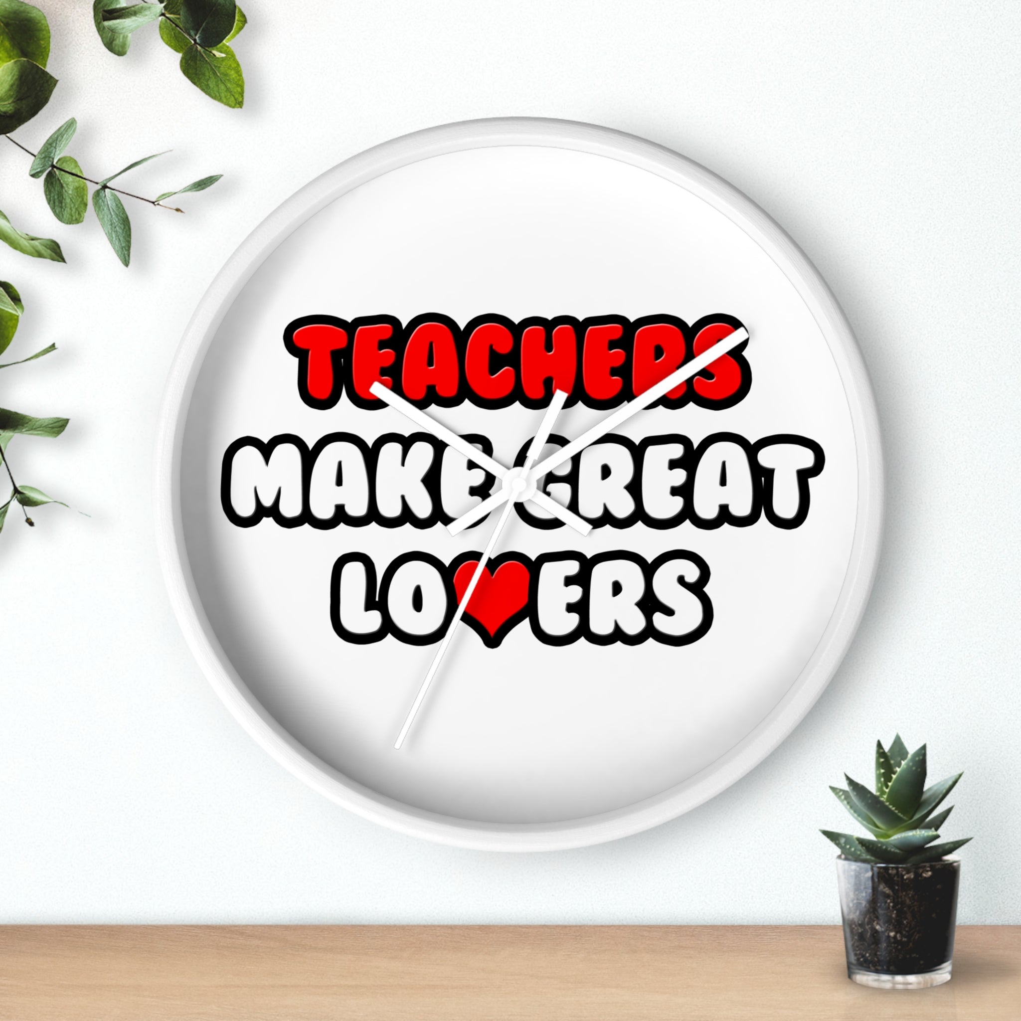 Teachers Make Great Lovers - Wall Clock