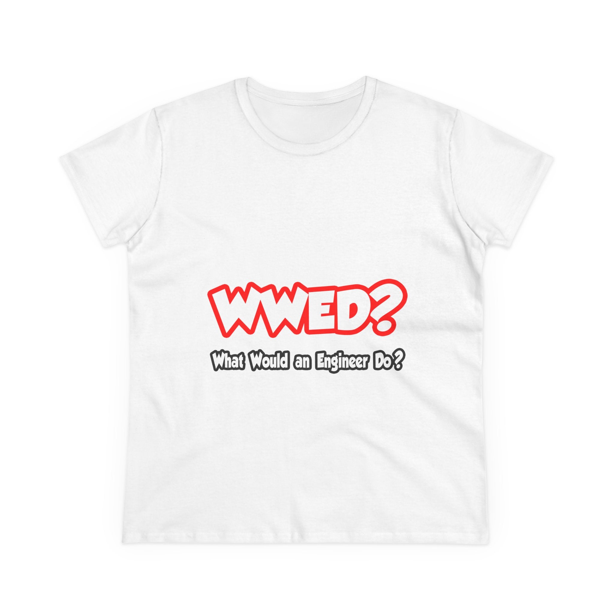 WWED...What Would an Engineer Do - Women's Midweight Cotton Tee