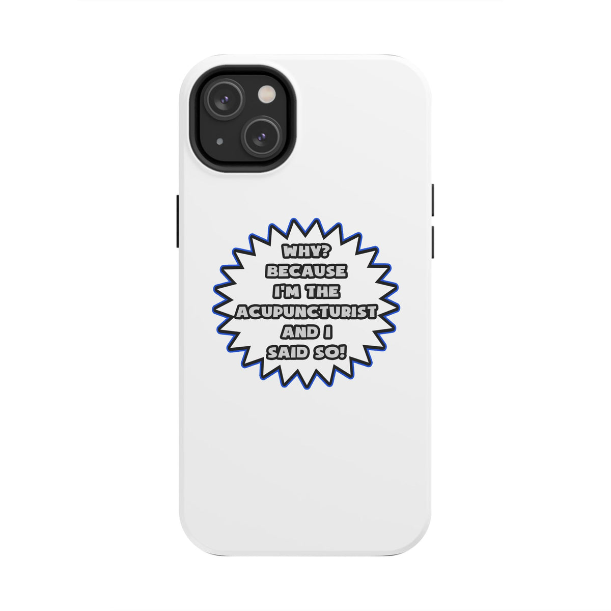 Acupuncturist .. Because I Said So - Tough Phone Cases