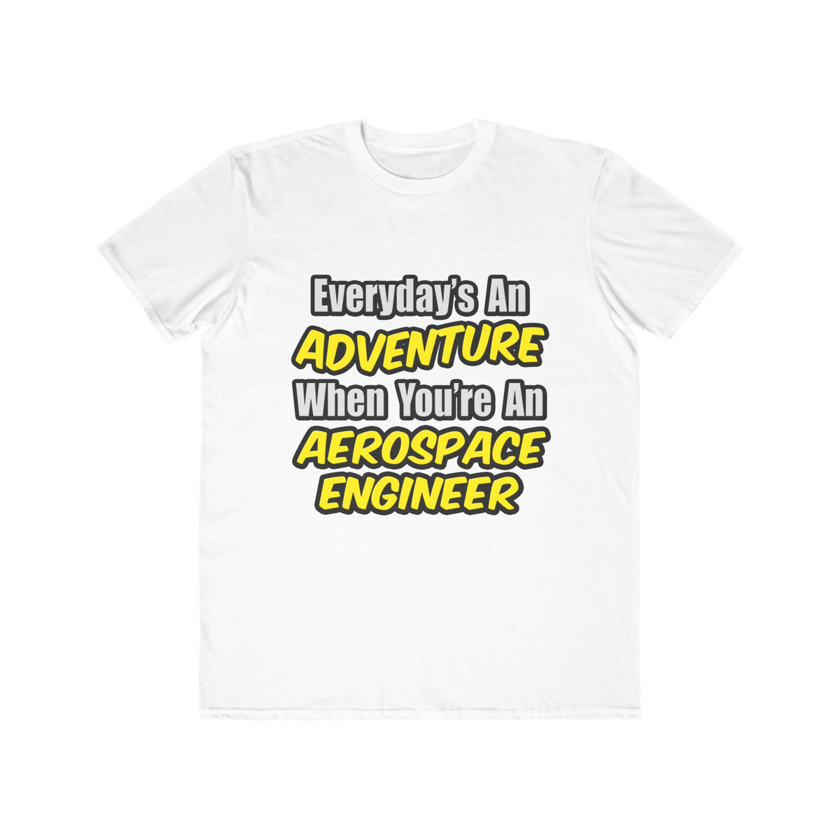 Everyday's An Adventure...Aerospace Engineer - Men's Lightweight Fashion Tee
