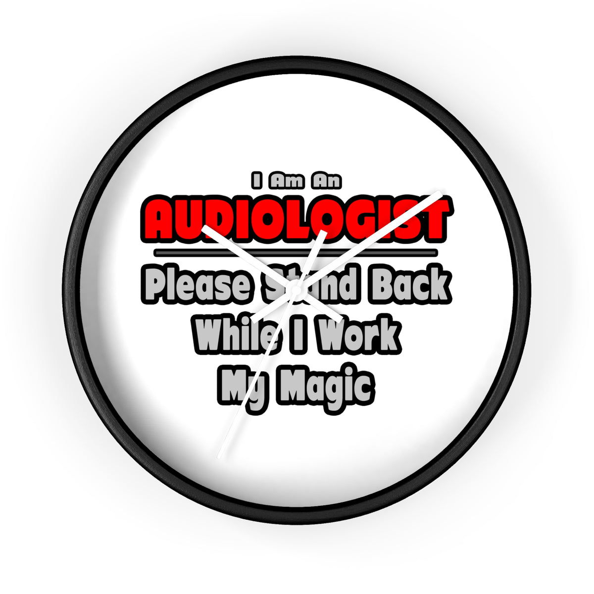 Audiologist ... Stand Back ... Work My Magic - Wall Clock