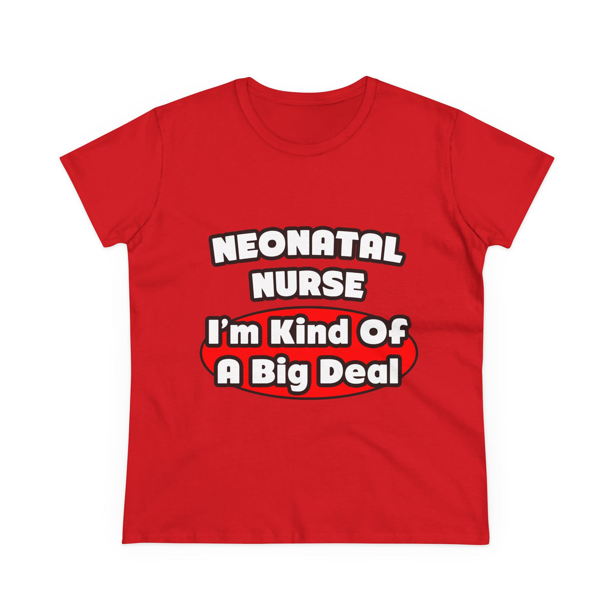 Neonatal Nurse...Big Deal - Women's Midweight Cotton Tee
