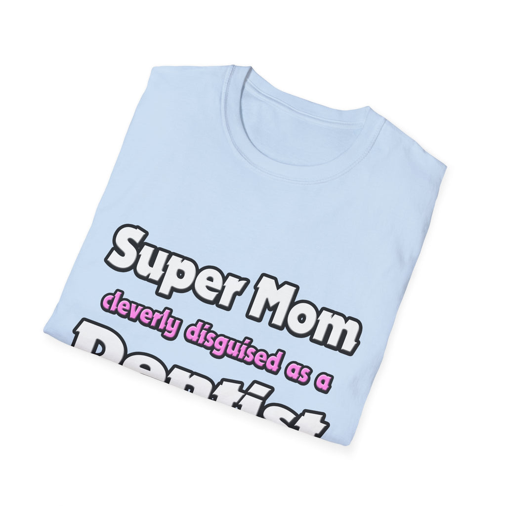 Super Mom ... Dentist - Unisex Softstyle T-Shirt
