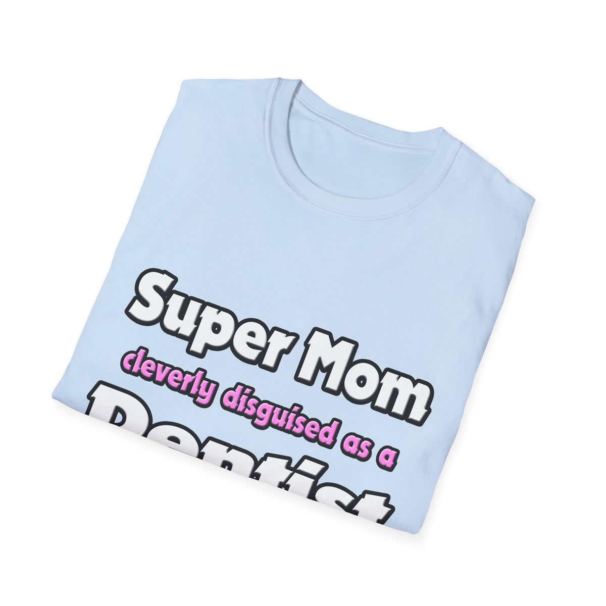 Super Mom ... Dentist - Unisex Softstyle T-Shirt