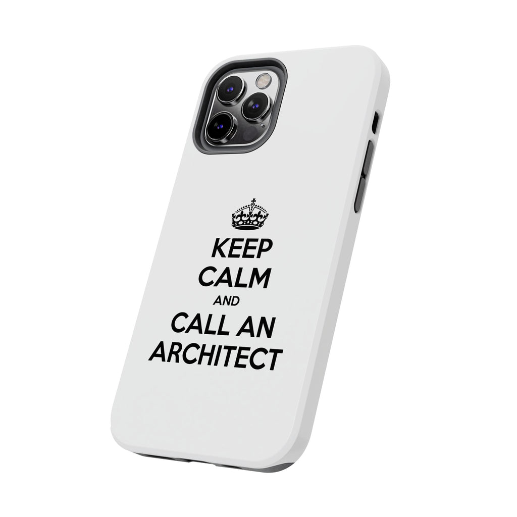 Keep Calm and Call an Architect - Tough Phone Cases