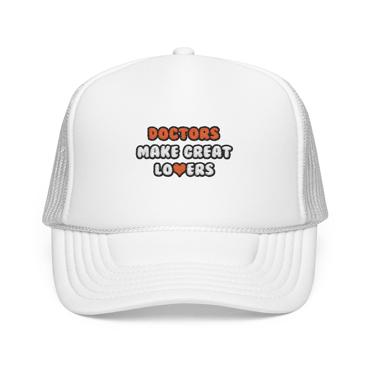 Doctors Make Great Lovers - Foam Trucker Hat