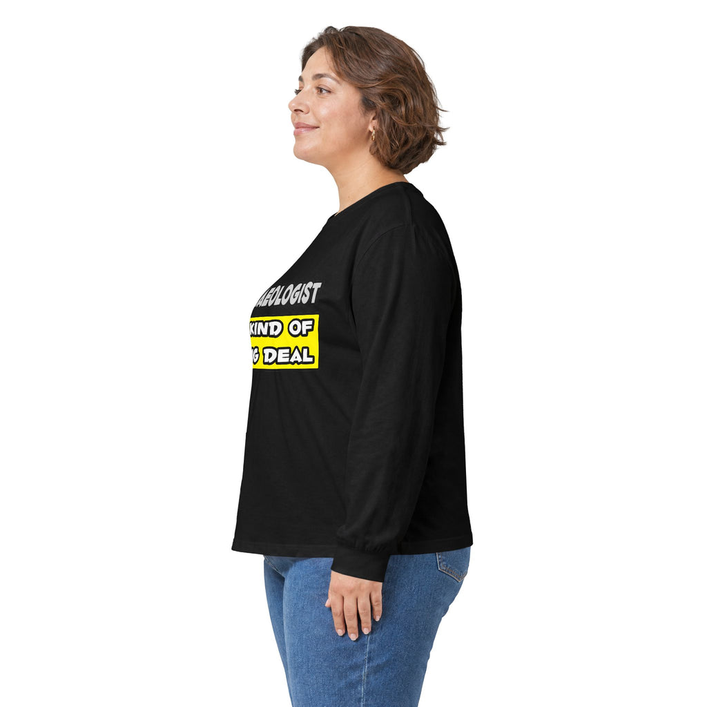Archaeologist .. I'm Kind of a Big Deal - Unisex Ultra Cotton Long Sleeve Tee
