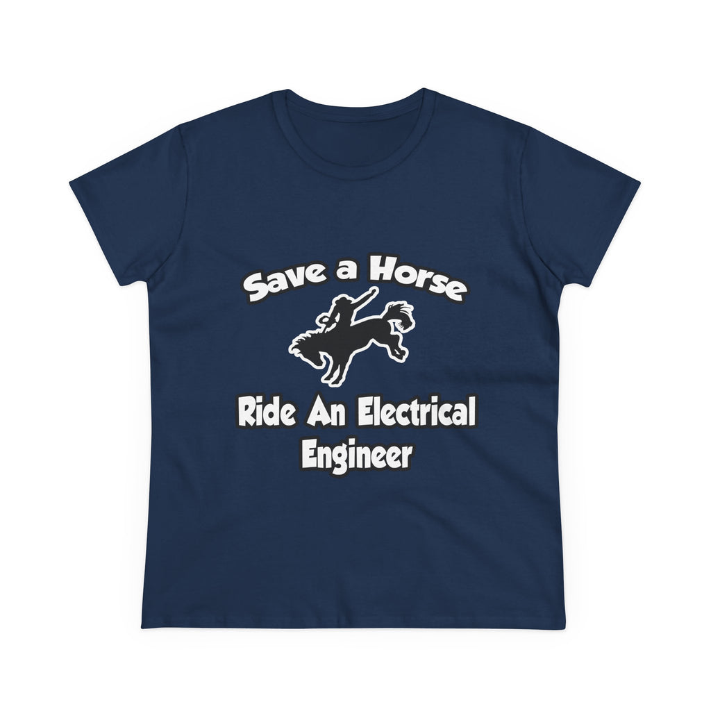 Save a Horse, Ride an Electrical Engineer - Women's Midweight Cotton Tee