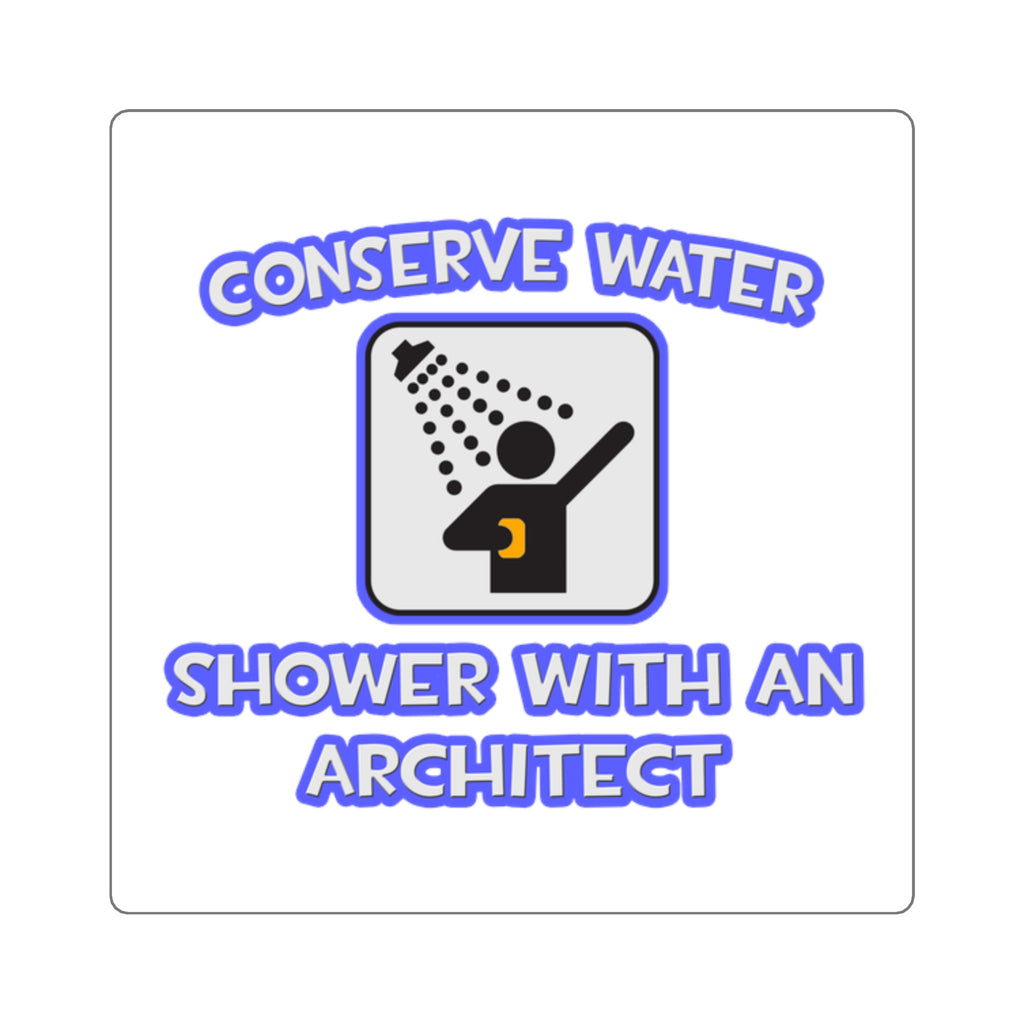 Conserve Water .. Shower With an Architect - Square Stickers