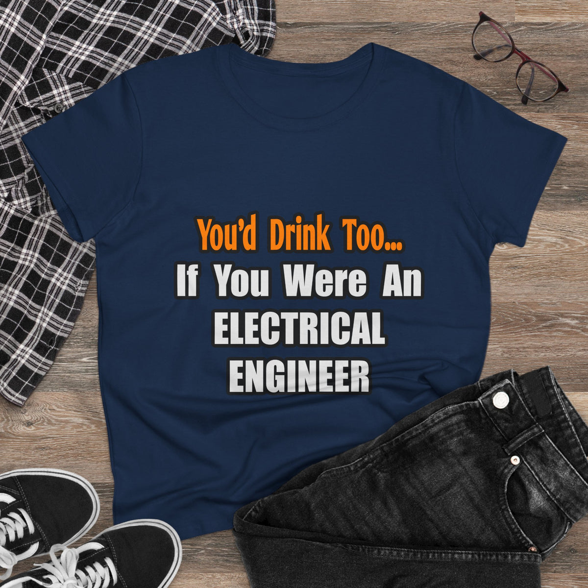 You'd Drink Too...Electrical Engineer - Women's Midweight Cotton Tee