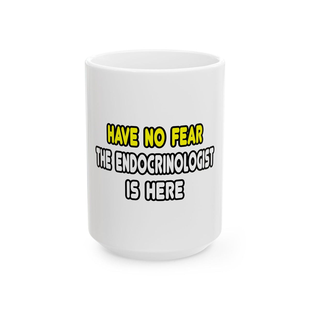 Have No Fear, The Endocrinologist Is Here - Ceramic Mug, (11oz, 15oz)