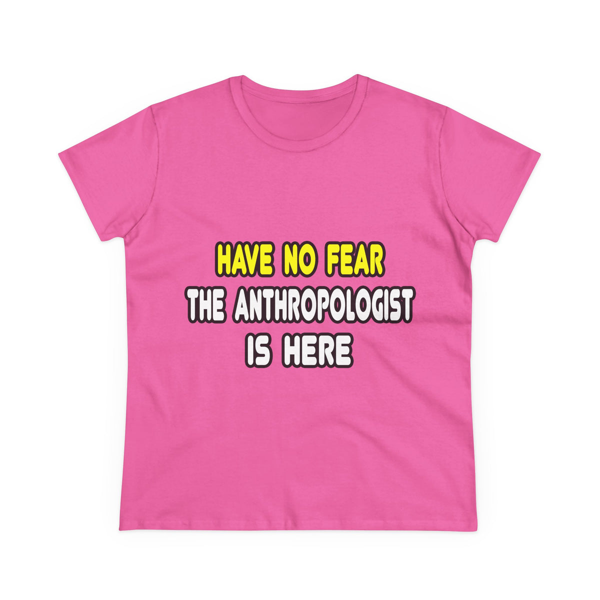 Have No Fear, The Anthropologist Is Here - Women's Midweight Cotton Tee
