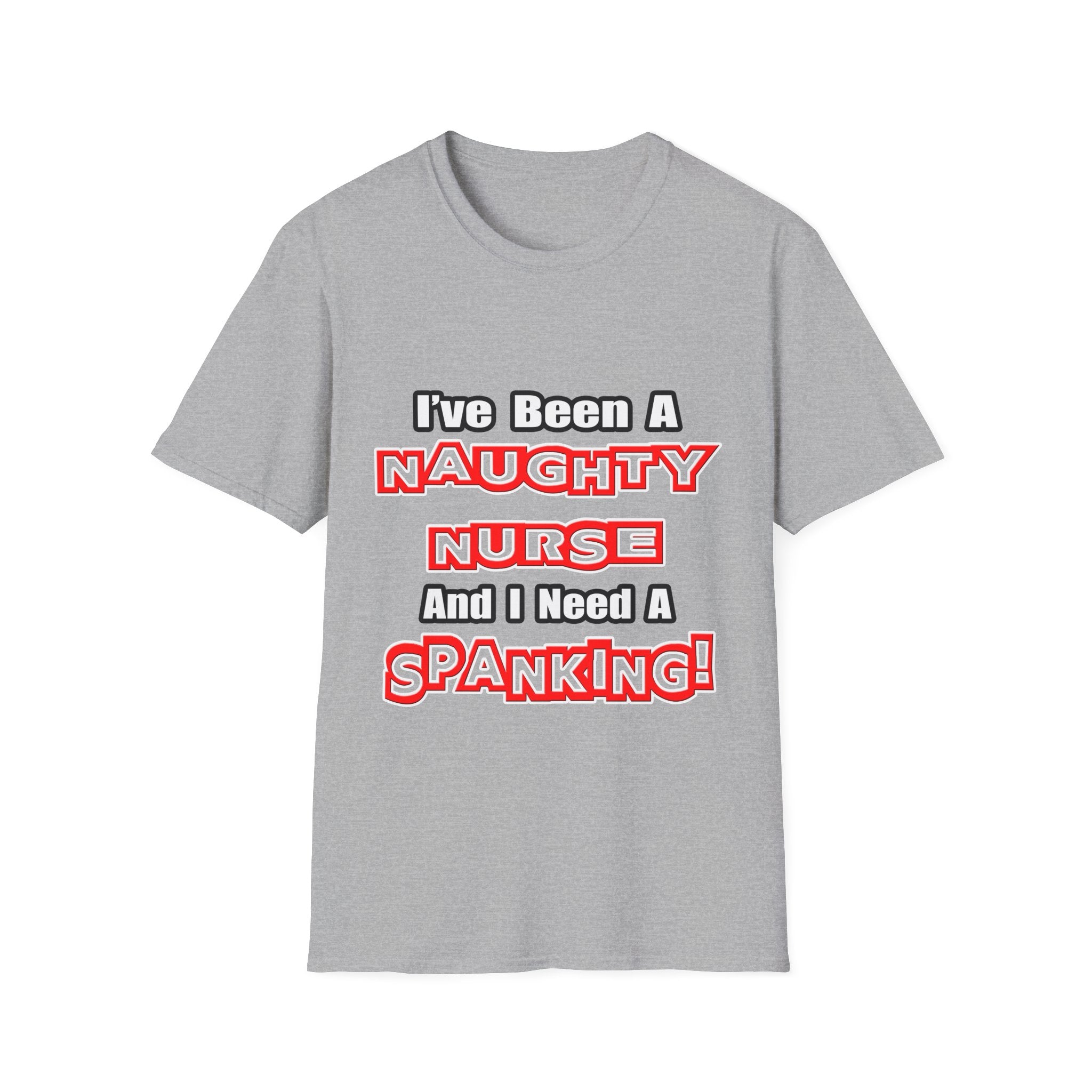 Naughty Nurse...Need a Spanking - Unisex Softstyle T-Shirt