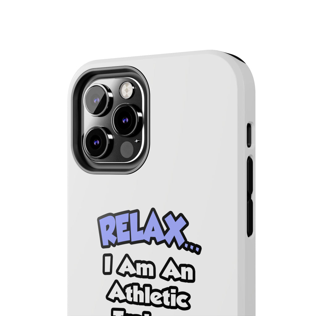 Relax ... I am an Athletic Trainer - Tough Phone Cases