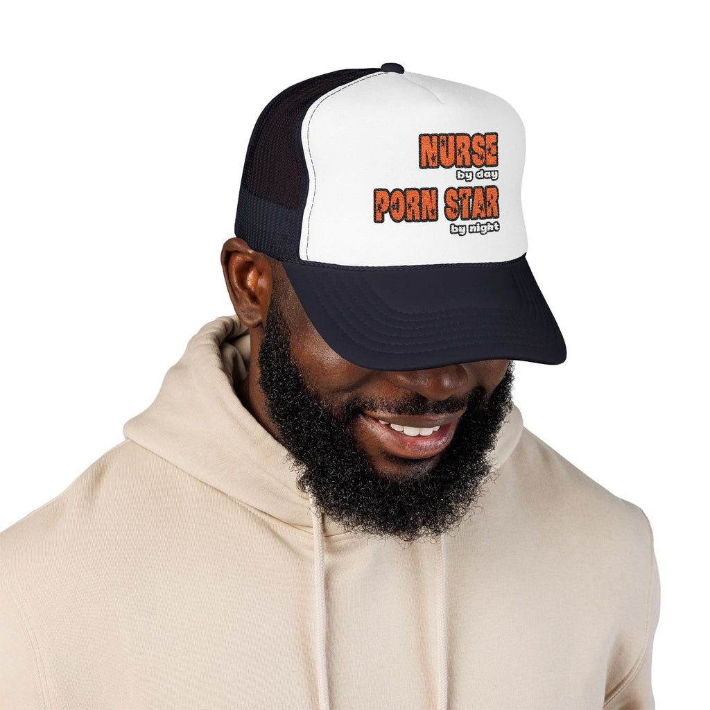 Nurse By Day...Porn Star By Night - Foam Trucker Hat