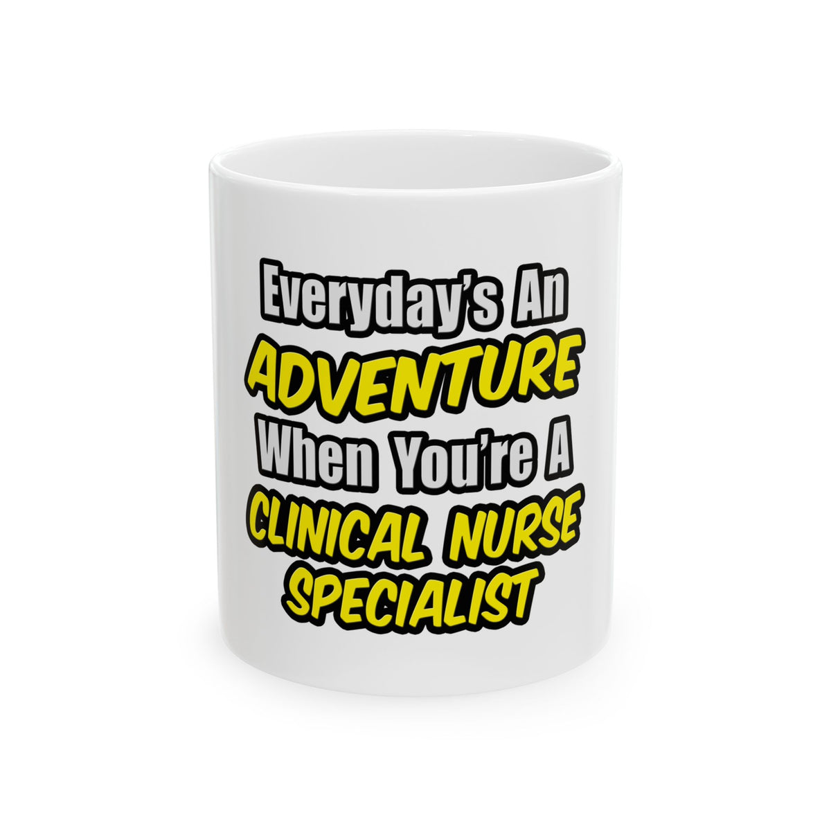 Everyday's An Adventure .. Clinical Nurse Specialist - Ceramic Mug, (11oz, 15oz)
