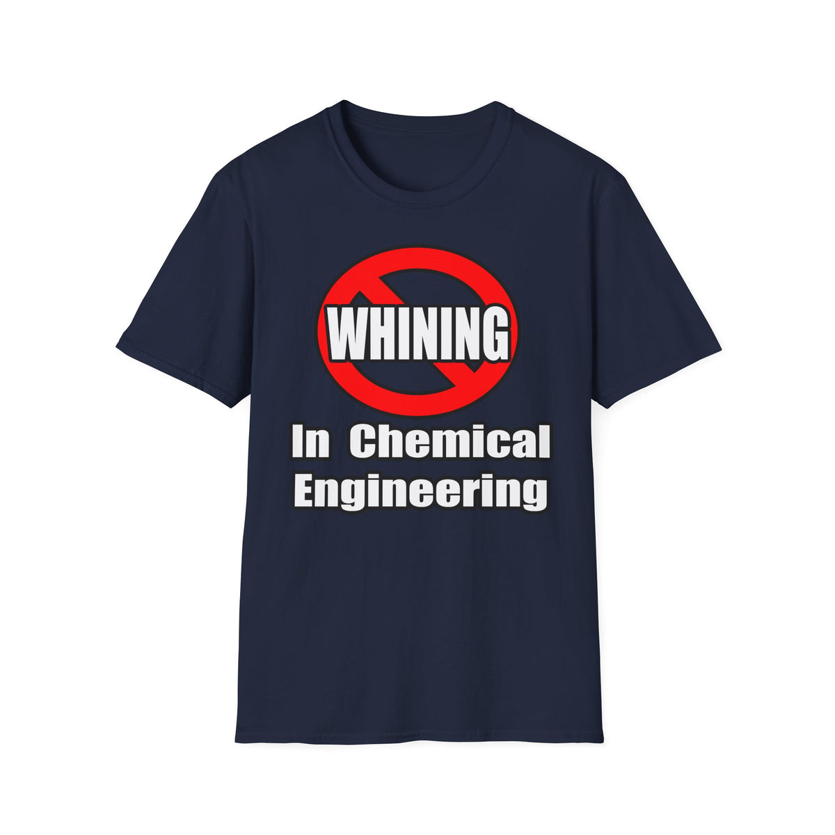 No Whining In Chemical Engineering - Unisex Softstyle T-Shirt