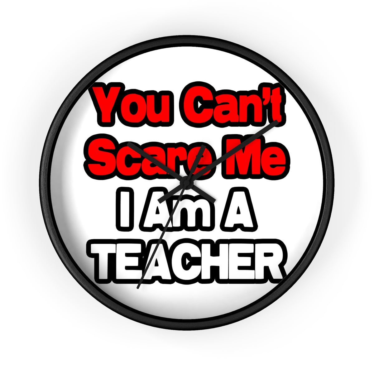 You Can't Scare Me...Teacher - Wall Clock