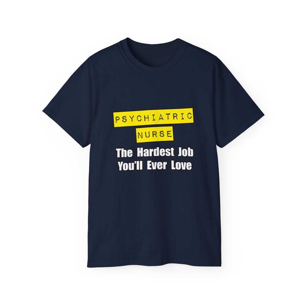 Psychiatric Nurse...Hardest Job You'll Ever Love - Unisex Ultra Cotton Tee