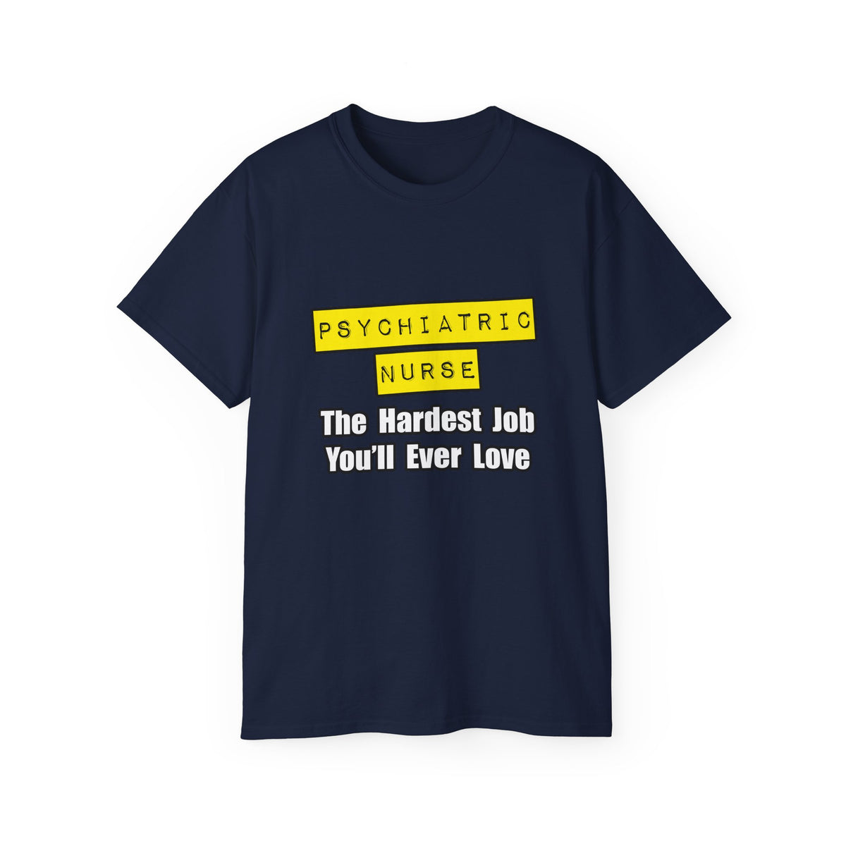 Psychiatric Nurse...Hardest Job You'll Ever Love - Unisex Ultra Cotton Tee