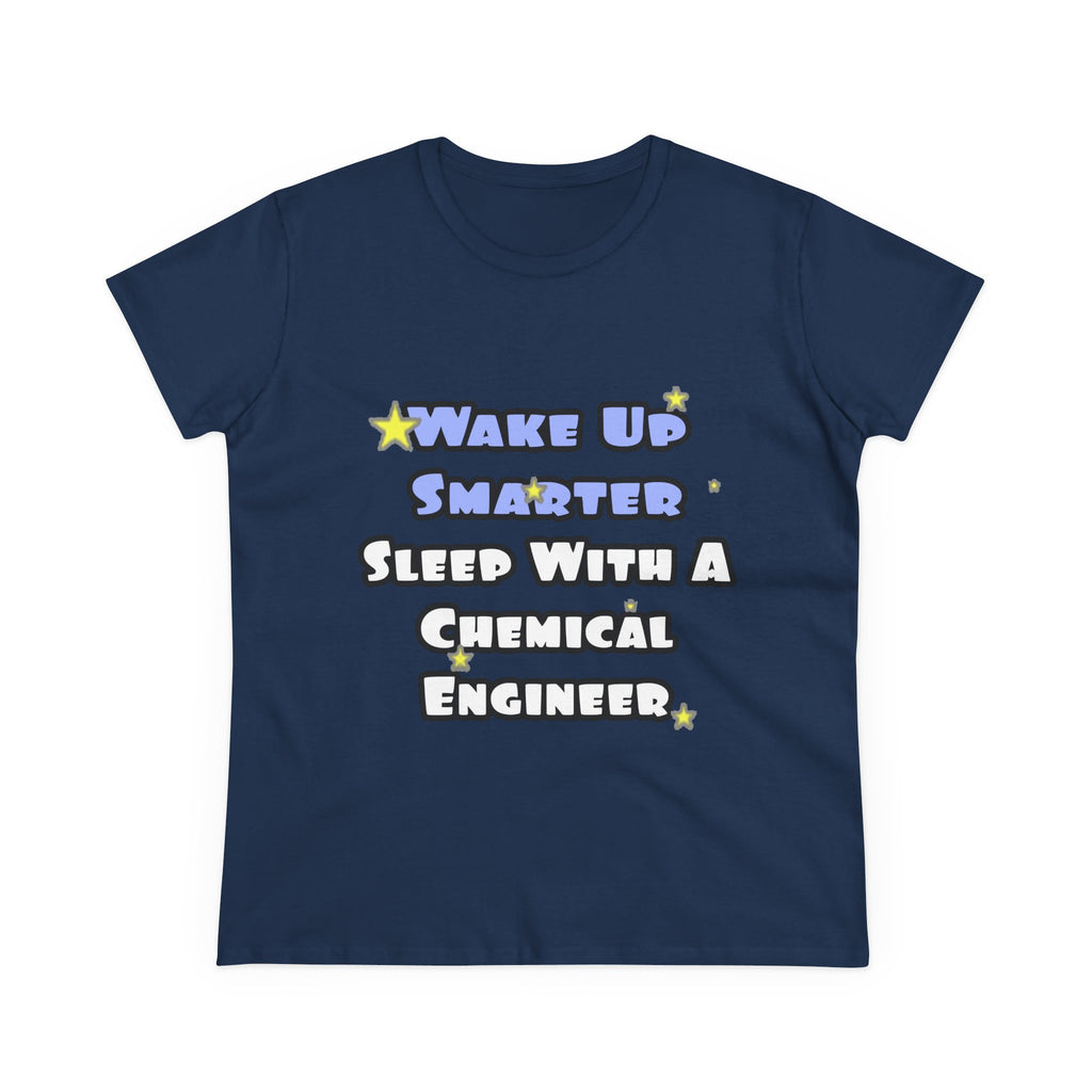Wake Up Smarter...Sleep With a Chemical Engineer - Women's Midweight Cotton Tee
