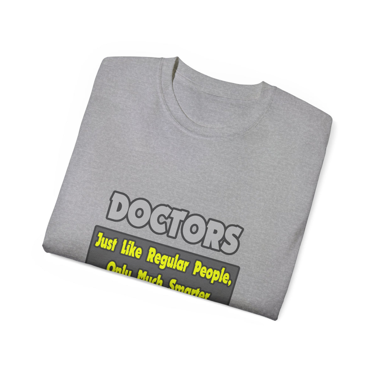 Doctors...Smarter - Unisex Ultra Cotton Tee