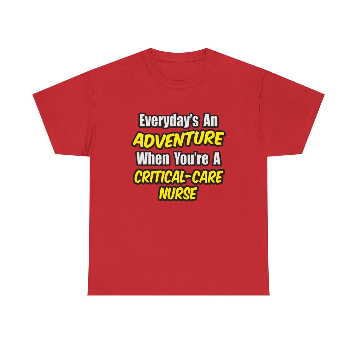 Everyday's An Adventure .. Critical Care Nurse - Unisex Heavy Cotton Tee