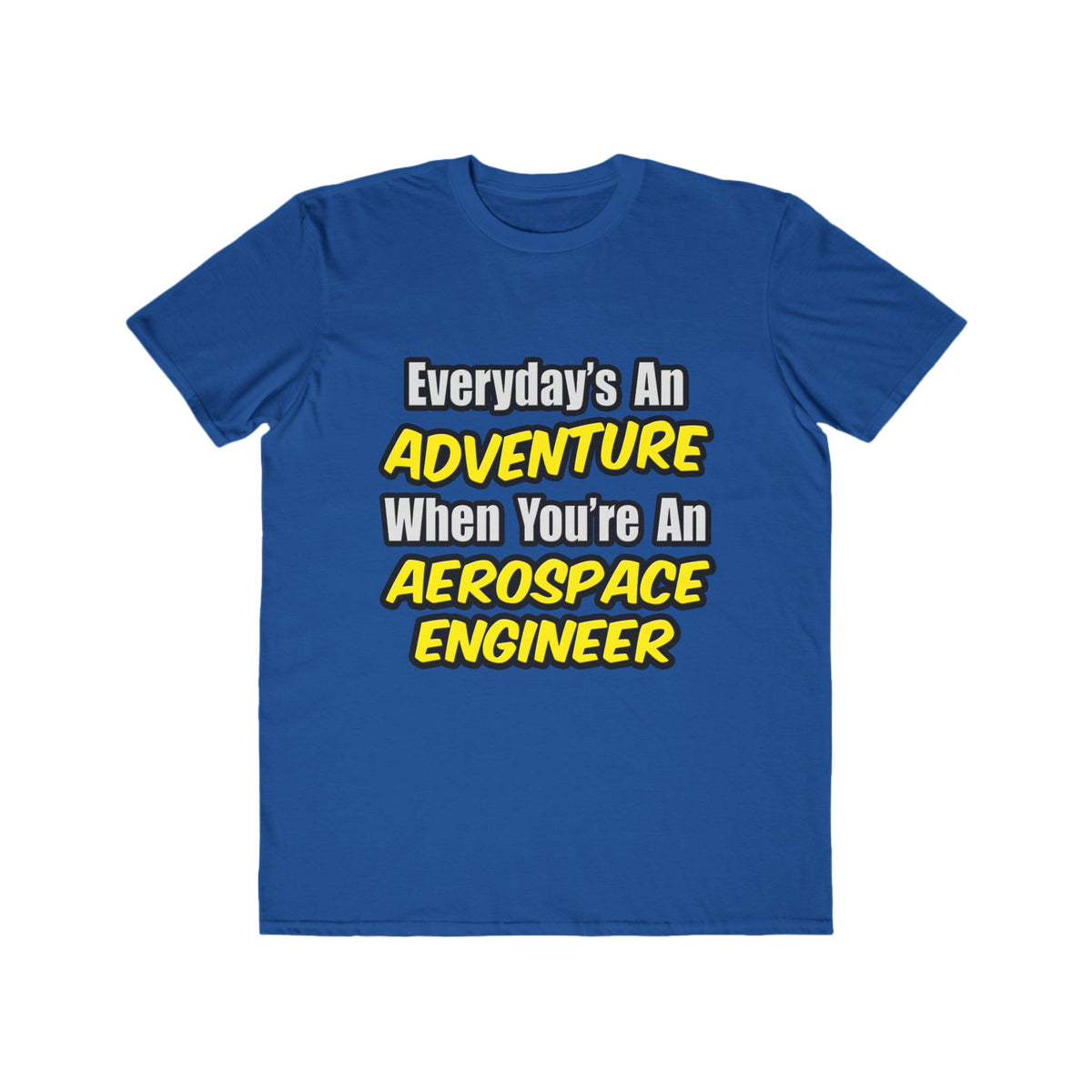Everyday's An Adventure...Aerospace Engineer - Men's Lightweight Fashion Tee