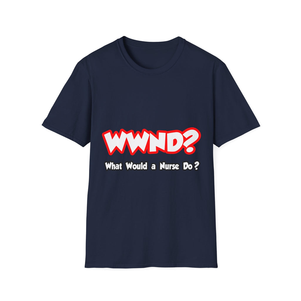 WWND...What Would a Nurse Do - Unisex Softstyle T-Shirt