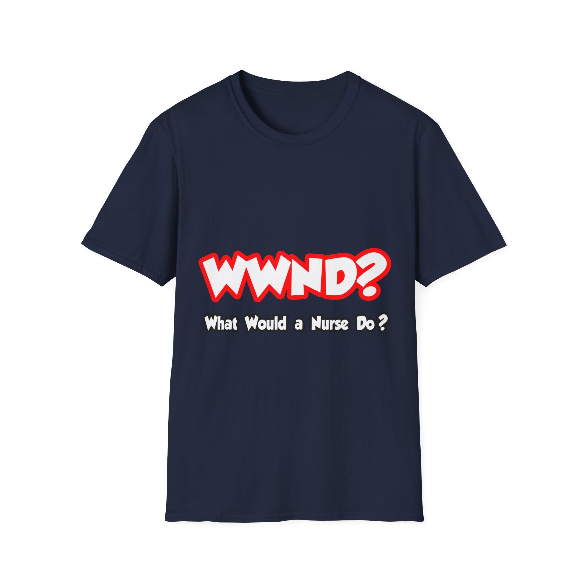 WWND...What Would a Nurse Do - Unisex Softstyle T-Shirt